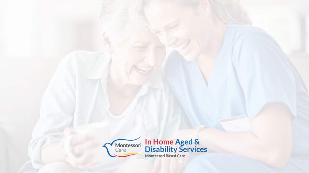 Montessori Care: Our Aged Care & Disability Support Service